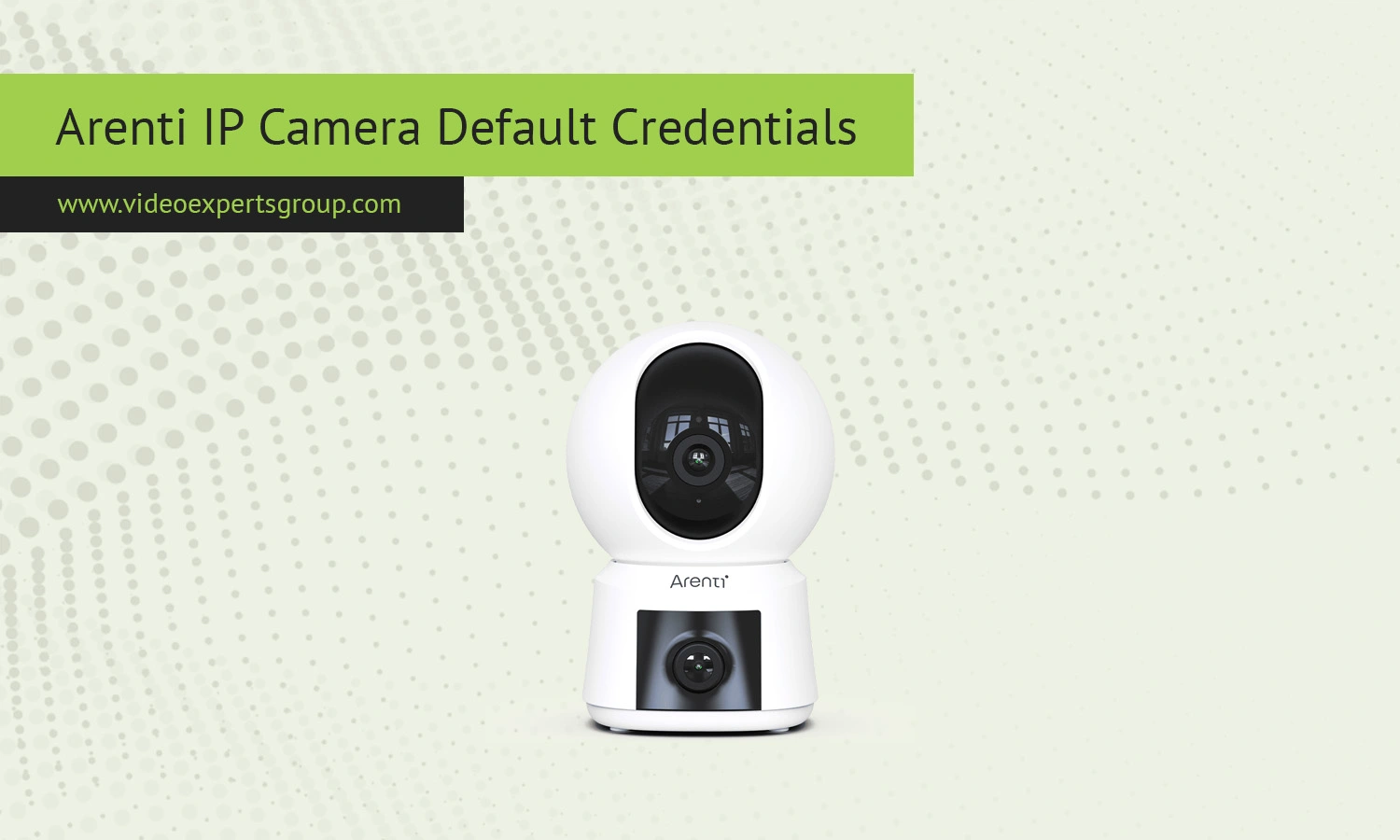 Arenti Camera: Default IP, Username, Password, Port