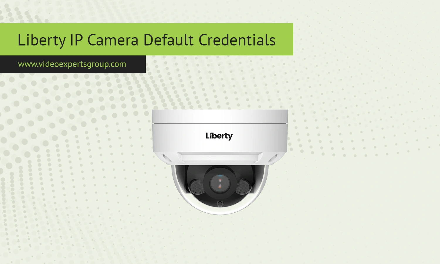 Liberty Camera: Default IP, Username, Password, Port