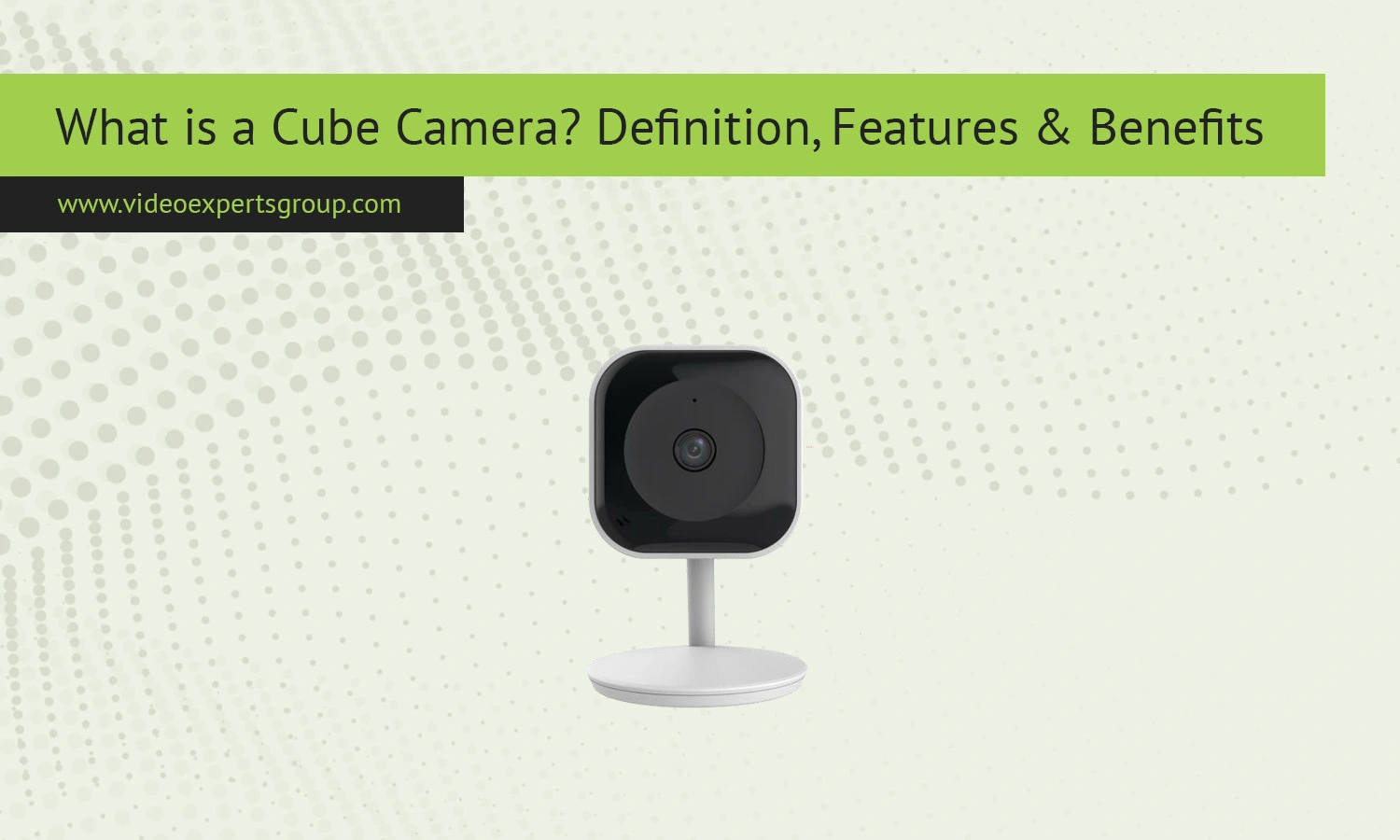 What is a Cube Camera? Definition, Features & Benefits